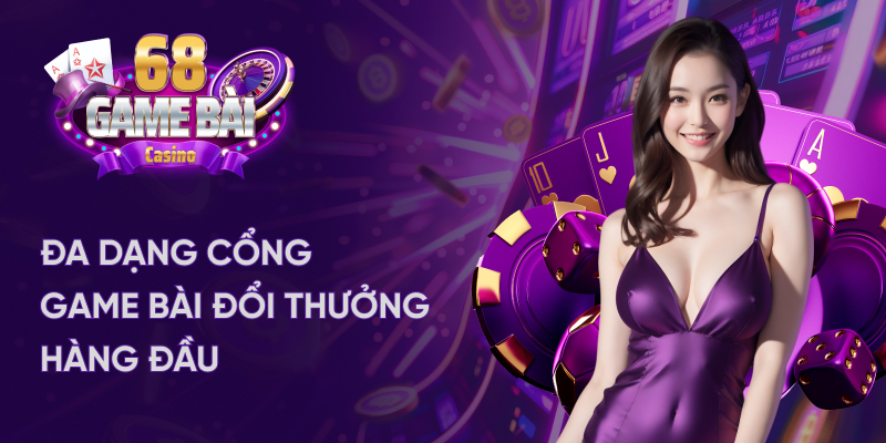 Đa dạng cổng game bài đổi thưởng hàng đầu